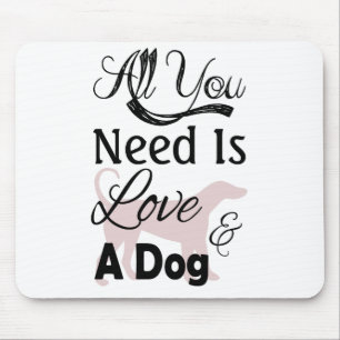 Tapis De Souris Tout que vous avez besoin est amour et un chien -