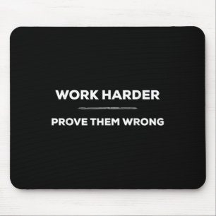 Tapis De Souris Travaillez plus dur, prouvez-les faux motivationne