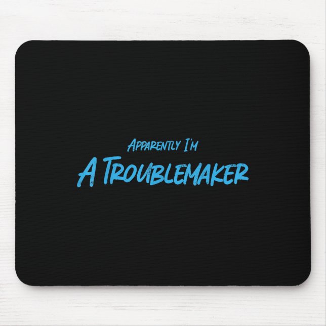 Tapis De Souris Trouble Maker Apparently I'm A Troublemaker Funny  (Devant)
