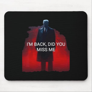Tapis De Souris Trump Je suis de retour Vous avez manqué Moi