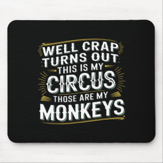 Tapis De Souris Turns out this is my circus those are my monkeys 