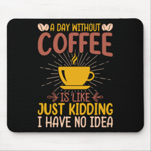 Tapis De Souris Une journée sans café, c'est juste plaisanter