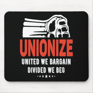 Tapis De Souris Unionize - United We Bargain, Divided We Beg