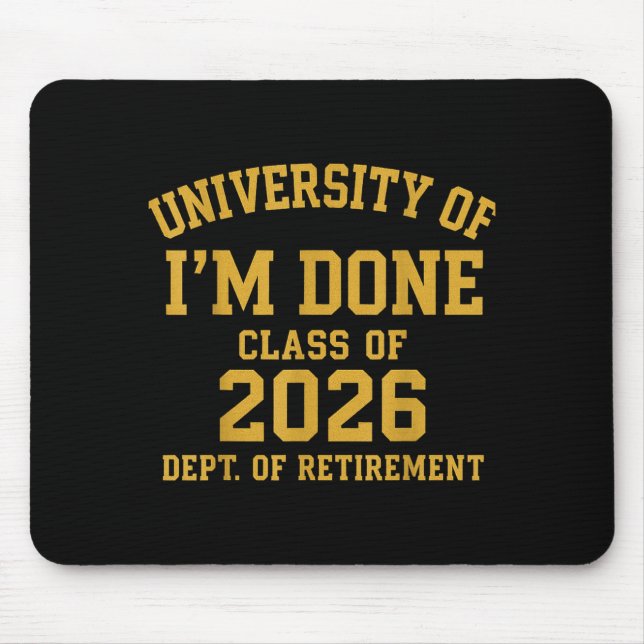 Tapis De Souris University Of I'm Done Retirement Funny Career Gra (Devant)