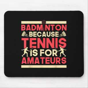 Tapis De Souris Volant Badminton Parce Que Le Tennis Est Pour Les