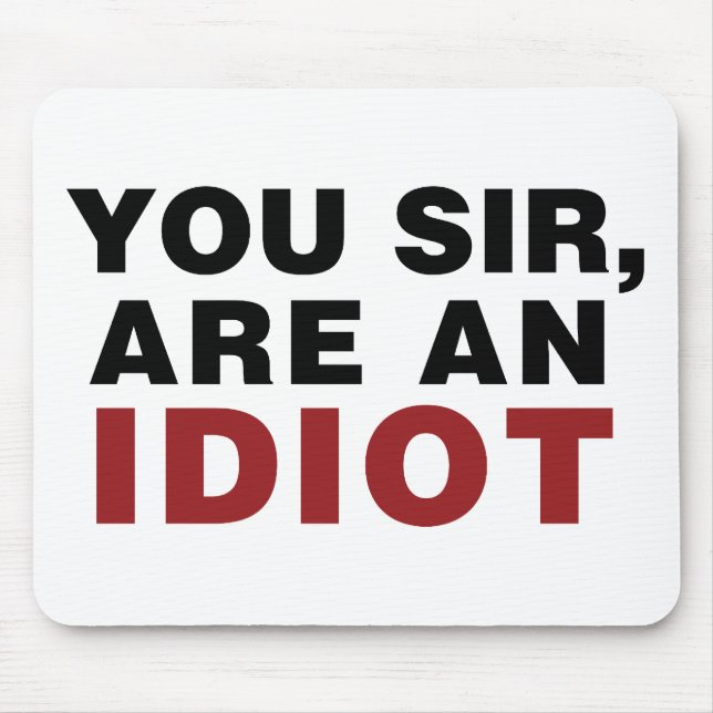 Tapis De Souris Vous, Monsieur, êtes un Idiot (Devant)