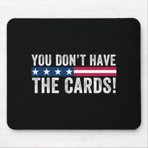Tapis De Souris Vous n'avez pas les cartes Président Donald Trump