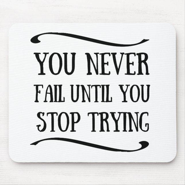 Tapis De Souris Vous n'échouez jamais tant que vous n'arrêtez pas  (Devant)