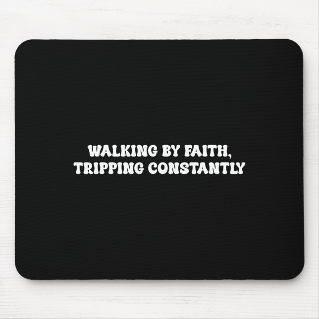 Tapis De Souris Walking By Faith Tripng Constantly Funny Saying Qu (Devant)