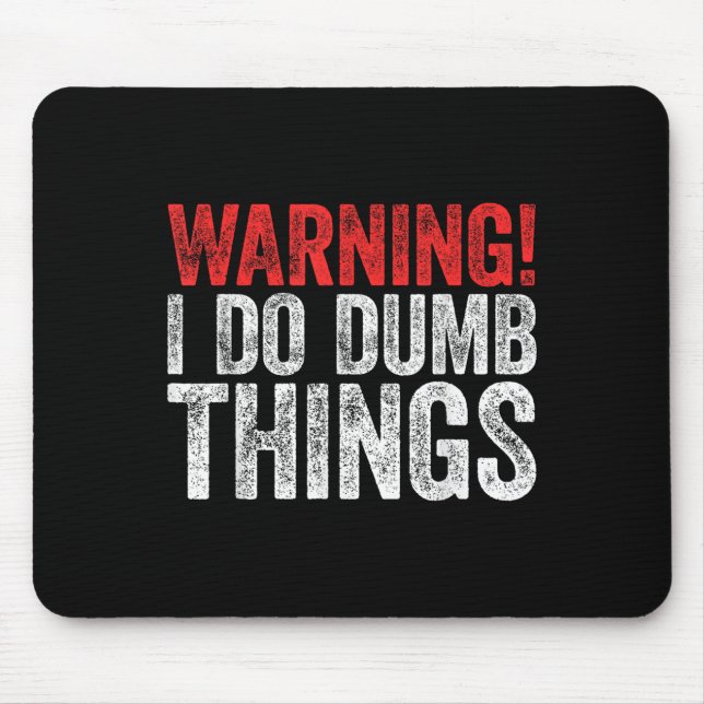 Tapis De Souris Warning I Do Dumb Things Sarcastic Shirt  (Devant)