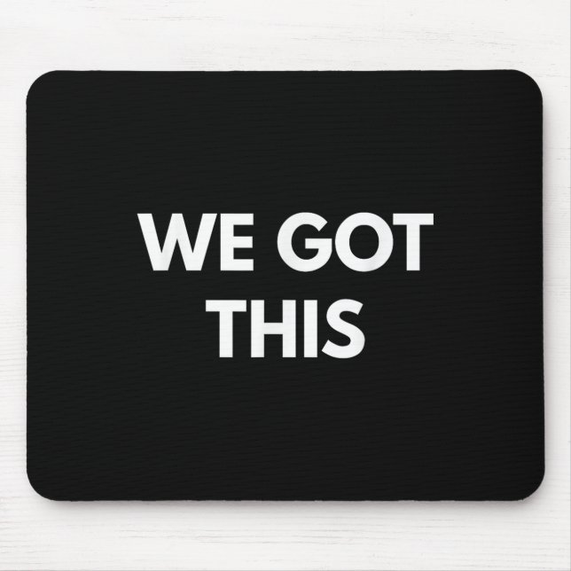 Tapis De Souris We Got This - Motivational Shirts  (Devant)