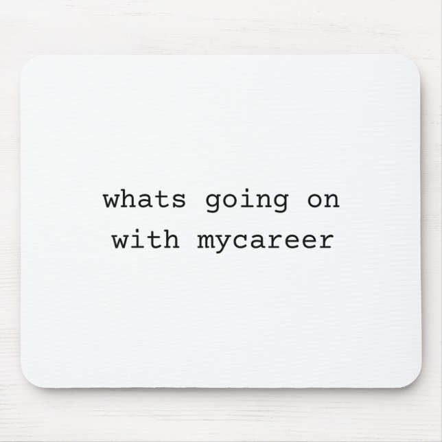 Tapis De Souris What Going On With My Career  (Devant)