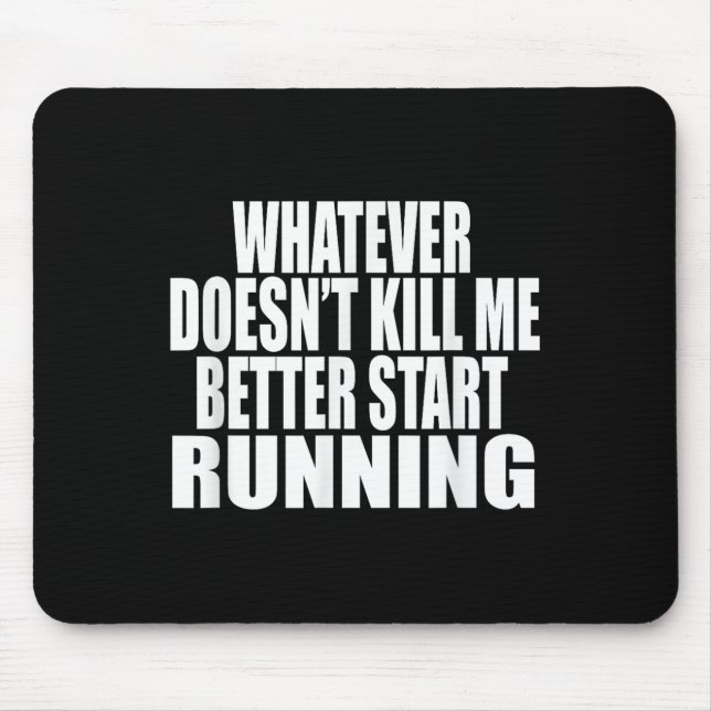 Tapis De Souris Whatever Doesn't Kill Me Better Start Running Moti (Devant)