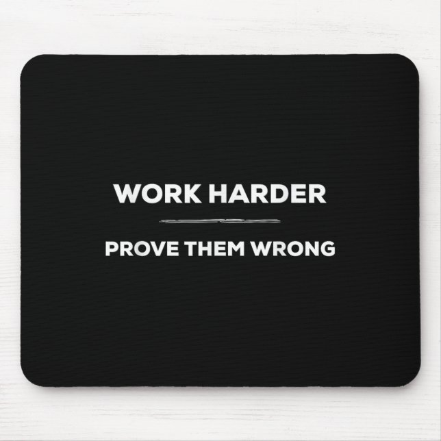 Tapis De Souris Work Harder, Prove Them Wrong Motivational  (Devant)