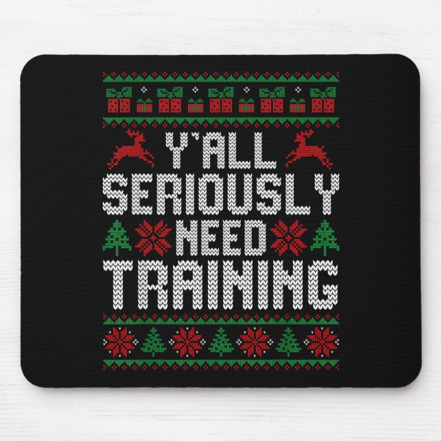 Tapis De Souris Y’all Seriously Need Training Ugly Christmas Offic (Devant)