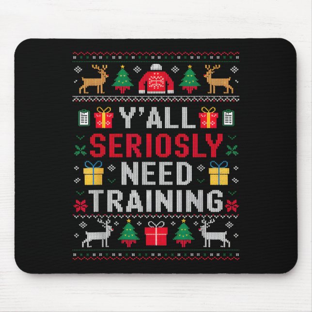 Tapis De Souris Y’all Seriously Need Training Ugly Office Christma (Devant)