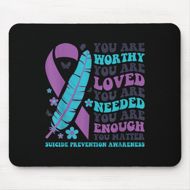 Tapis De Souris You Are Worthy Loved Needed Enough Suicide Prevent (Devant)