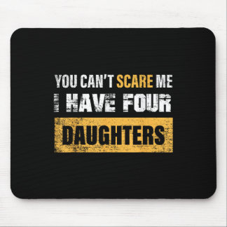 Tapis De Souris You Can't E Me I Have 4 Daughters 