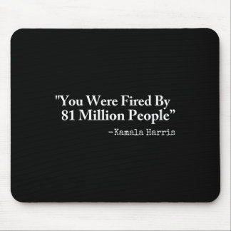 Tapis De Souris You Were Fired By 81 Million People - Funny Kamala