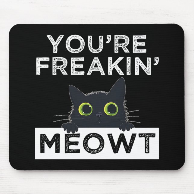 Tapis De Souris You're Freakin' Meowt (Devant)