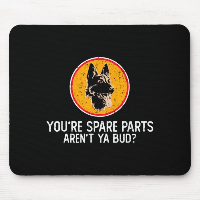 Tapis De Souris You're Spare Parts Aren't Ya Bud Funny Quotes Dog  (Devant)