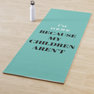 Tapis De Yoga Drôle, je suis ici parce que mes enfants ne sont p