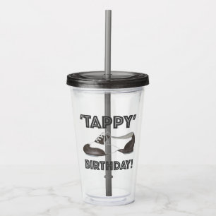 Tappy Happy Birthday Tap Dance Tapdance Shoe Acrylic Tumbler