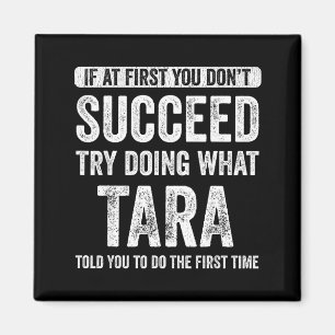 Tara If At First You Don't Succeed Try Doing What  Magnet