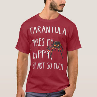 Tarantula Makes Me Happy Funny Tarantula Spider T-Shirt