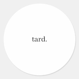 tard. classic round sticker