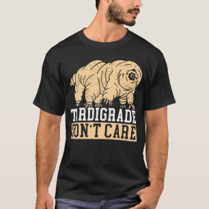 Tardigrade Don't Care Water Bear Biology Microbiol T-Shirt