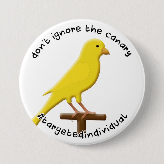 Targeted Individual Awareness Canary 3 Inch Round Button (Front)