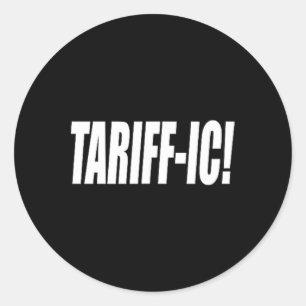 Tariff-ic Tariffic Trump Tariff Terrific Fair Trad Classic Round Sticker