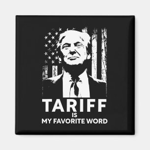 Tariff Is My Favorite Word Trump Funny Saying  Magnet