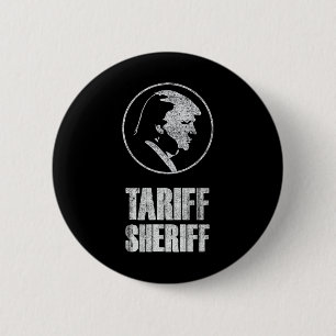 Tariff Sheriff Funny President Trump Political Sat 2 Inch Round Button