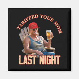 Tariffed Your Mom Funny Tariff Daddy Trump Meme 1 Magnet