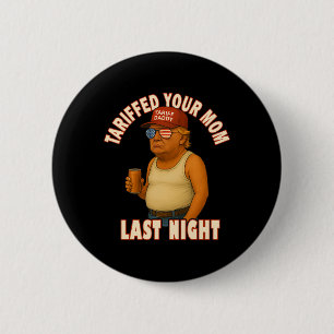 Tariffed Your Mom Funny Tariff Daddy Trump Meme 2 Inch Round Button
