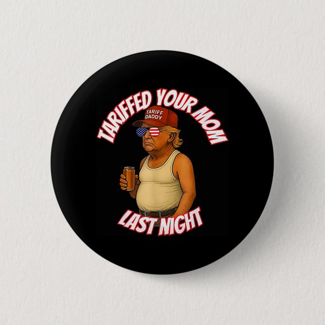 Tariffed Your Mom Funny Tariff Daddy Trump Meme  2 Inch Round Button (Front)