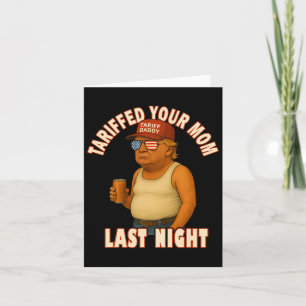 Tariffed Your Mom Funny Tariff Daddy Trump Meme Card