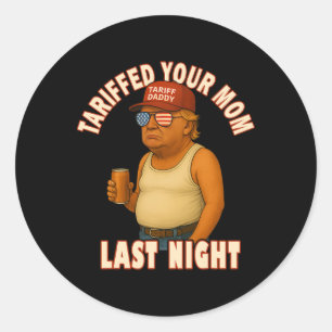 Tariffed Your Mom Funny Tariff Daddy Trump Meme  Classic Round Sticker