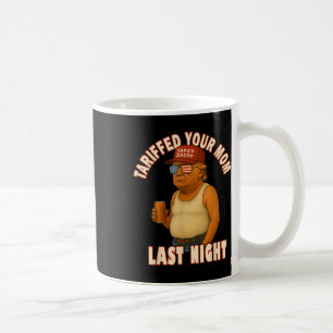 Tariffed Your Mom Funny Tariff Daddy Trump Meme Coffee Mug