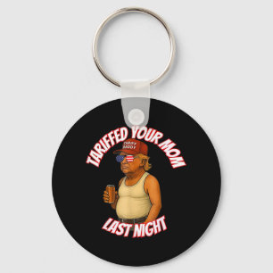 Tariffed Your Mom Funny Tariff Daddy Trump Meme  Keychain