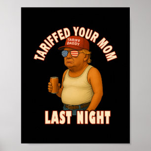 Tariffed Your Mom Funny Tariff Daddy Trump Meme Poster