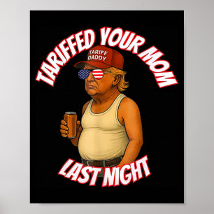 Tariffed Your Mom Funny Tariff Daddy Trump Meme Poster