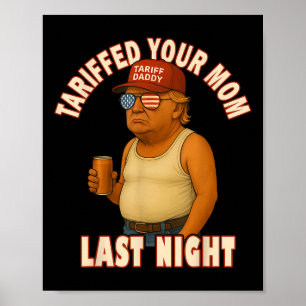 Tariffed Your Mom Funny Tariff Daddy Trump Meme  Poster