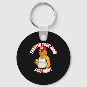 Tariffed Your Mom Last Night Tarrified Funny _1  Keychain