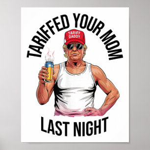 Tariffed Your Mom Last Night Tarrified Sarcastic V Poster