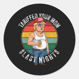 Tariffed Your Mom Retro Funny Tariff Daddy Trump M Classic Round Sticker