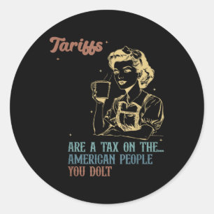 Tariffs Are Tax On American People Anti Tariffs Classic Round Sticker