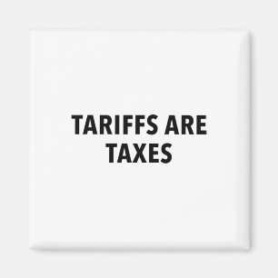 Tariffs Are Taxes Magnet